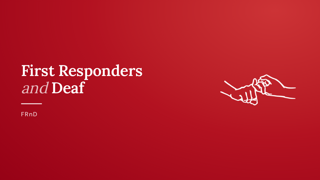 FRnD communication training title card: First Responders and Deaf